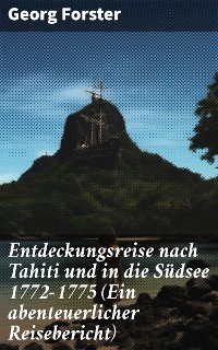 Cover Entdeckungsreise nach Tahiti und in die Südsee 1772-1775 (Ein abenteuerlicher Reisebericht)