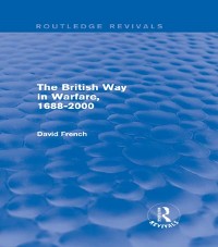 Cover British Way in Warfare 1688 - 2000 (Routledge Revivals)