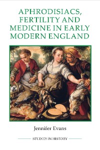 Cover Aphrodisiacs, Fertility and Medicine in Early Modern England