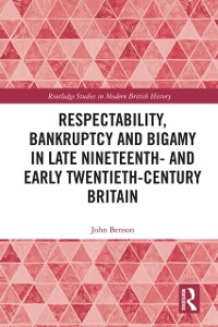 Cover Respectability, Bankruptcy and Bigamy in Late Nineteenth- and Early Twentieth-Century Britain