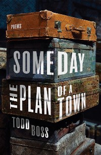 Cover Someday the Plan of a Town: Poems