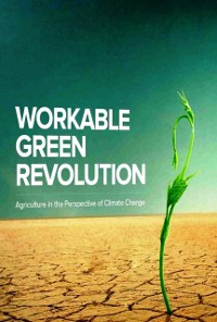 Cover Workable &quote;Green&quote;  Green Revolution: A Framework (Agriculture in the perspective of Climate Change)