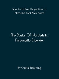 Cover From the Biblical Perspectives on Narcissism Mini Book Series: The Basics of Narcissistic Personality Disorder