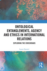 Cover Ontological Entanglements, Agency and Ethics in International Relations