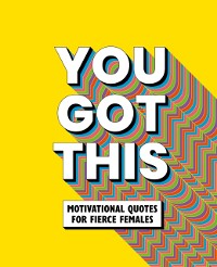 Cover You Got This : Motivational quotes for fierce females