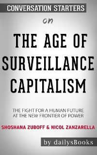 Cover The Age of Surveillance Capitalism: The Fight for a Human Future at the New Frontier of Power by Shoshana Zuboff & Nicol Zanzarella: Conversation Starters