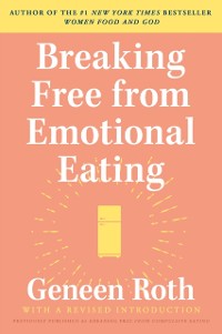 Cover Breaking Free from Emotional Eating