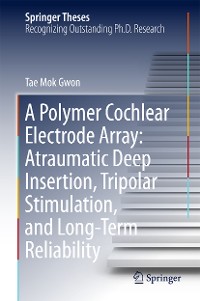 Cover A Polymer Cochlear Electrode Array: Atraumatic Deep Insertion, Tripolar Stimulation, and Long-Term Reliability