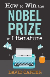 Cover How to Win the Nobel Prize in Literature