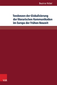 Cover Tendenzen der Globalisierung der literarischen Kommunikation im Europa der Frühen Neuzeit