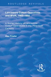 Cover Lancashire Cotton Operatives and Work, 1900-1950