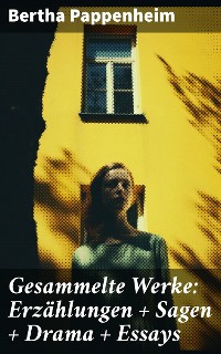 Cover Gesammelte Werke: Erzählungen + Sagen + Drama + Essays
