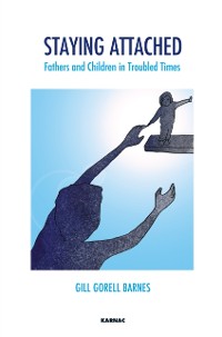 Cover Staying Attached : Fathers and Children in Troubled Times