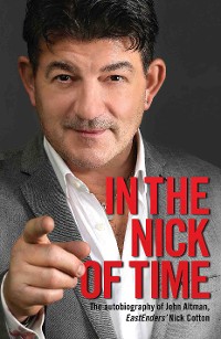 Cover In the Nick of Time - The Autobiography of John Altman, EastEnders' Nick Cotton