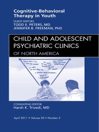 Cover Cognitive Behavioral Therapy, An Issue of Child and Adolescent Psychiatric Clinics of North America