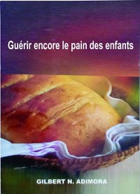 Cover Guérir encore le pain des enfants