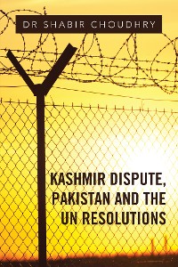 Cover Kashmir Dispute, Pakistan and the Un Resolutions
