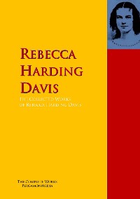 Cover The Collected Works of Rebecca Harding Davis