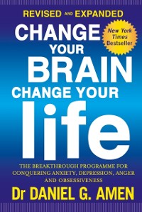 Cover Change Your Brain, Change Your Life: Revised and Expanded Edition