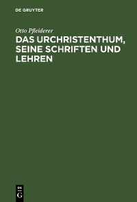Cover Das Urchristenthum, seine Schriften und Lehren