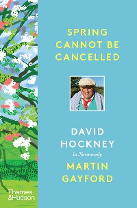 Cover Spring Cannot Be Cancelled: David Hockney in Normandy