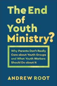 Cover End of Youth Ministry? (Theology for the Life of the World)