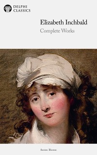 Cover Delphi Complete Works of Elizabeth Inchbald (Illustrated)