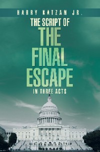 Cover The Script of  The Final Escape  In Three Acts