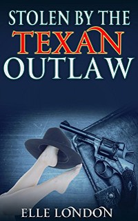 Cover Stolen By The Texan Outlaw: Historical Western Romance