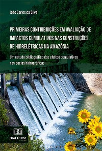 Cover Primeiras contribuições em avaliação de impactos cumulativos nas construções de hidrelétricas na Amazônia
