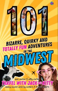 Cover 101 Bizarre, Quirky and Totally Fun Adventures in the Midwest