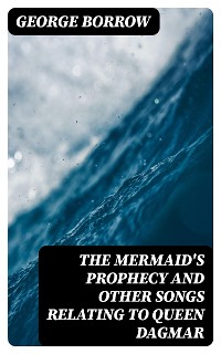 Cover The Mermaid's Prophecy and Other Songs Relating to Queen Dagmar