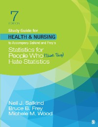 Cover Study Guide for Health & Nursing to Accompany Salkind & Frey′s Statistics for People Who (Think They) Hate Statistics