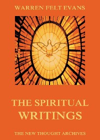 Cover The Spiritual Writings of Warren Felt Evans