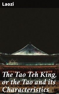Cover The Tao Teh King, or the Tao and its Characteristics