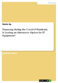 Cover Financing during the Covid-19-Pandemic. Is Leasing an Alternative Option for IT Equipment?