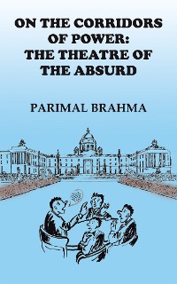 Cover On the Corridors of Power: the Theatre of the Absurd