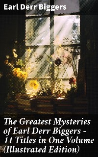Cover The Greatest Mysteries of Earl Derr Biggers – 11 Titles in One Volume (Illustrated Edition)