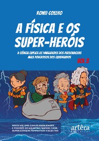 Cover A Física e os Super-Heróis: A Ciência Explica as Habilidades dos Personagens Mais Poderosos dos Quadrinhos - Volume 3