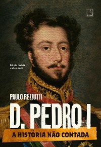 Cover D. Pedro I (Vol. 1 Série A história não contada)