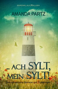 Cover … ach Sylt, mein Sylt! – Drei kurze romantische Romane und Erzählungen