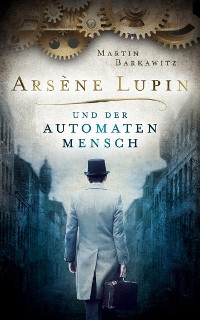 Cover Arsène Lupin und der Automatenmensch