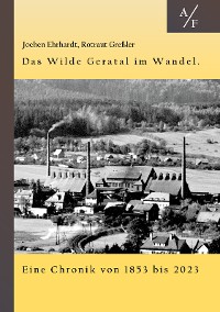 Cover Das Wilde Geratal im Wandel. Handel, Handwerk und Gewerke. Eine Chronik von 1853 bis 2023.