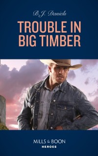 Cover Trouble In Big Timber (Mills & Boon Heroes) (Cardwell Ranch: Montana Legacy, Book 5)