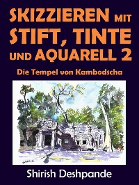 Cover Skizzieren mit Stift, Tinte und Aquarell 2 - Die Tempel von Kambodscha
