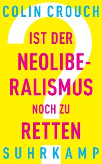 Cover Ist der Neoliberalismus noch zu retten?