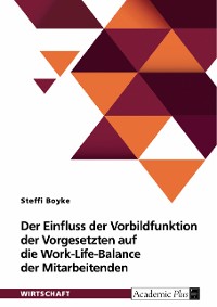 Cover Der Einfluss der Vorbildfunktion der Vorgesetzten auf die Work-Life-Balance der Mitarbeitenden