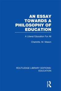 Cover An Essay Towards A Philosophy of Education (RLE Edu K)