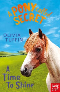 Cover A Pony Called Secret: A Time To Shine