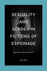 Cover Sexuality and Gender in Fictions of Espionage